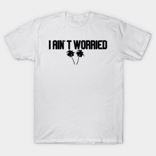 i ain't worried with palms T-Shirt